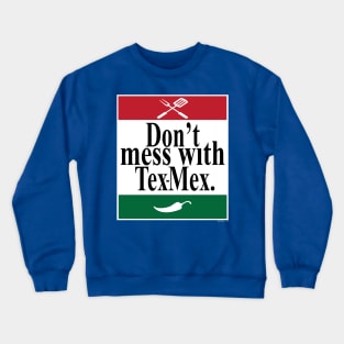 Don't Mess With Tex-Mex Crewneck Sweatshirt